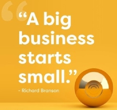 “A big
business
starts

bh]
small.” en

Richard Branson