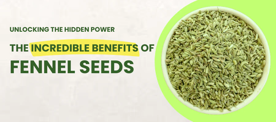 UNLOCKING THE HIDDEN POWER

THE INCREDIBLE BENEFITS OF

FENNEL SEEDS