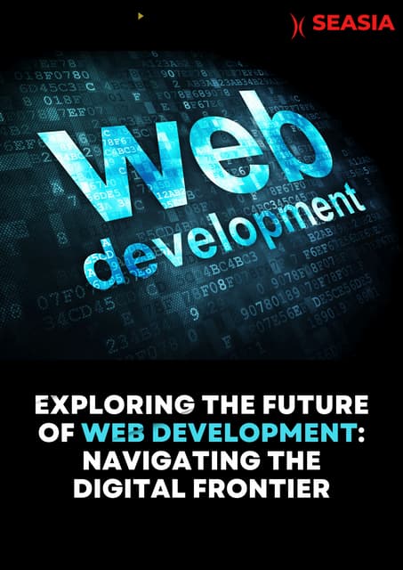 EXPLORING THE FUTURE
OF WEB DEVELOPMENT:
NAVIGATING THE
DIGITAL FRONTIER