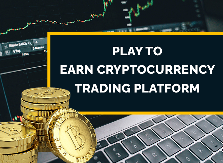 == TRADING PLATFORM

 
 

PLAY TO
EARN CRYPTOCURRENCY