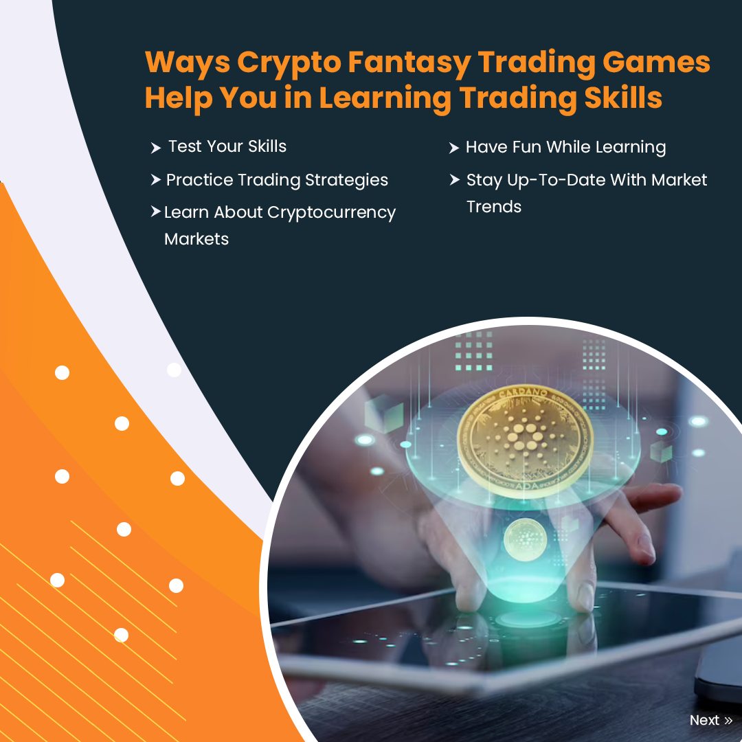 Ways Crypto Fantasy Trading Games
Help You in Learning Trading Skills

PRR RLV (IH > Have Fun While Learning
> Practice Trading Strategies > Stay Up-To-Date With Market
> Learn About Cryptocurrency CUES

Markets