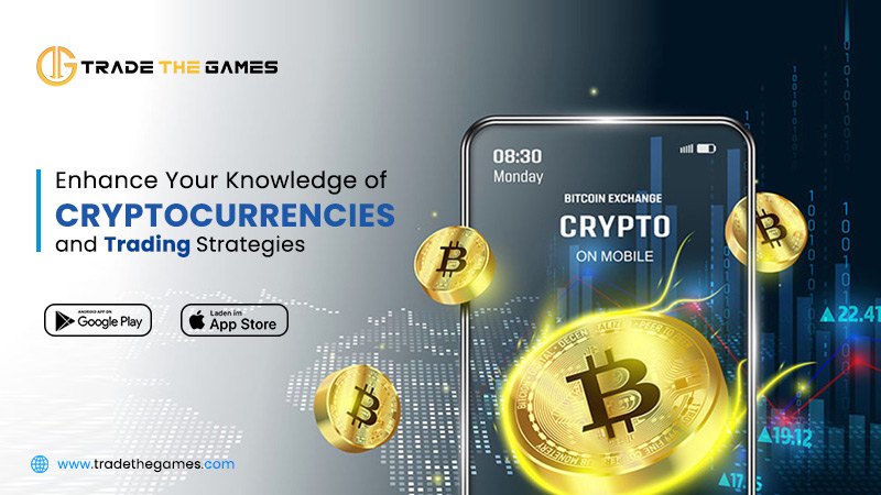 TRADE GAMES

   
 

Enhance Your Knowledge of
[Enp—

CRYPTOCURRENCIES Sl prise t

and Trading Strategies nL —.