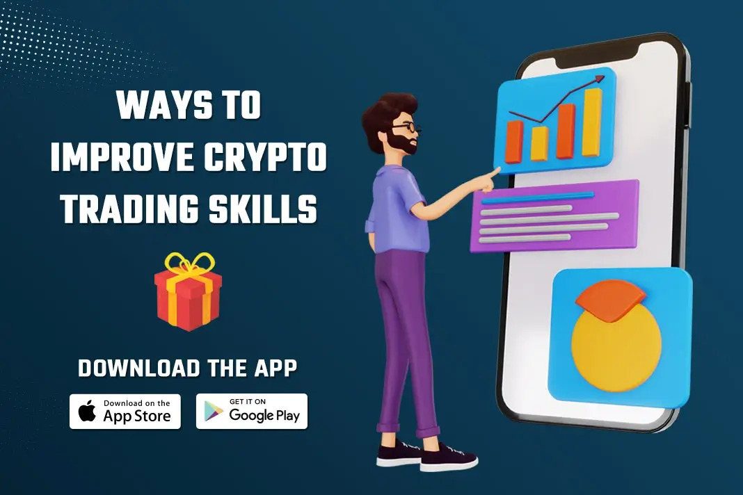 WAYS T0
IMPROVE CRYPTO
TRADING SKILLS

DOWNLOAD THE APP