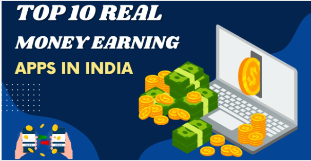 TOP 10 REAL
MONEY EARNING
APPS IN INDIA