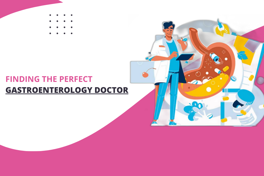 FINDING THE PERFECT (
GASTROENTEROLOGY DOCTOR