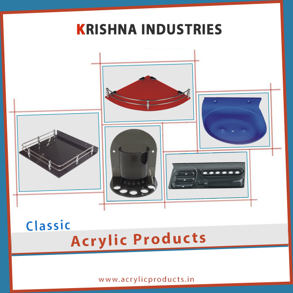 KRISHNA INDUSTRIES

S

Classic
Acrylic Products