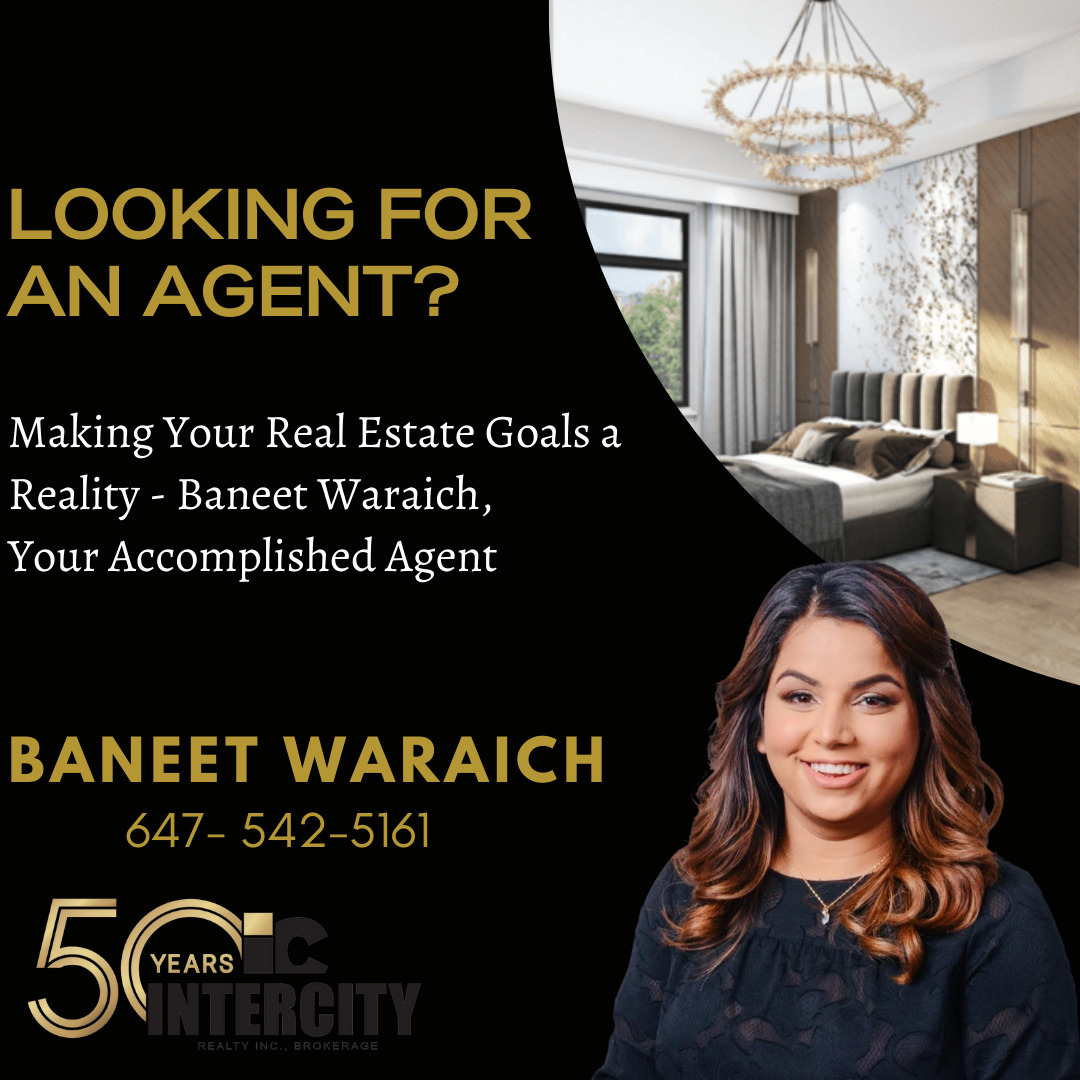 LOOKING FOR
AN AGENT?

Making Your Real Estate Goals a
Reality - Baneet Waraich,
Your Accomplished Agent

BANEET WARAICH
647- 542-516]
