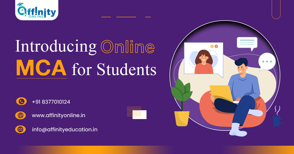 Oftlnity

Introducing Online

MCA for Students

© +918377010124

www.affinityonline.in |

(©) info@attinityeducation.in