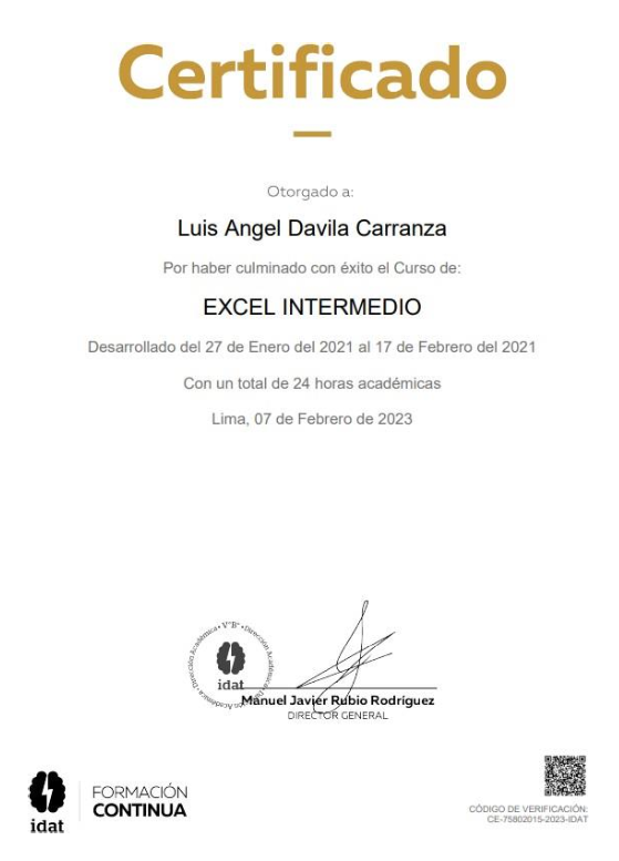 Certificado

Luis Angel Davila Carranza
Por haber culminado con €xto ef Curso de
EXCEL INTERMEDIO

Desarrollado del 27 de Enero del 2021 al 17 de Febrero del 2021

 

Con un

 

de 24 horas académicas

 

e Febrero de 2023