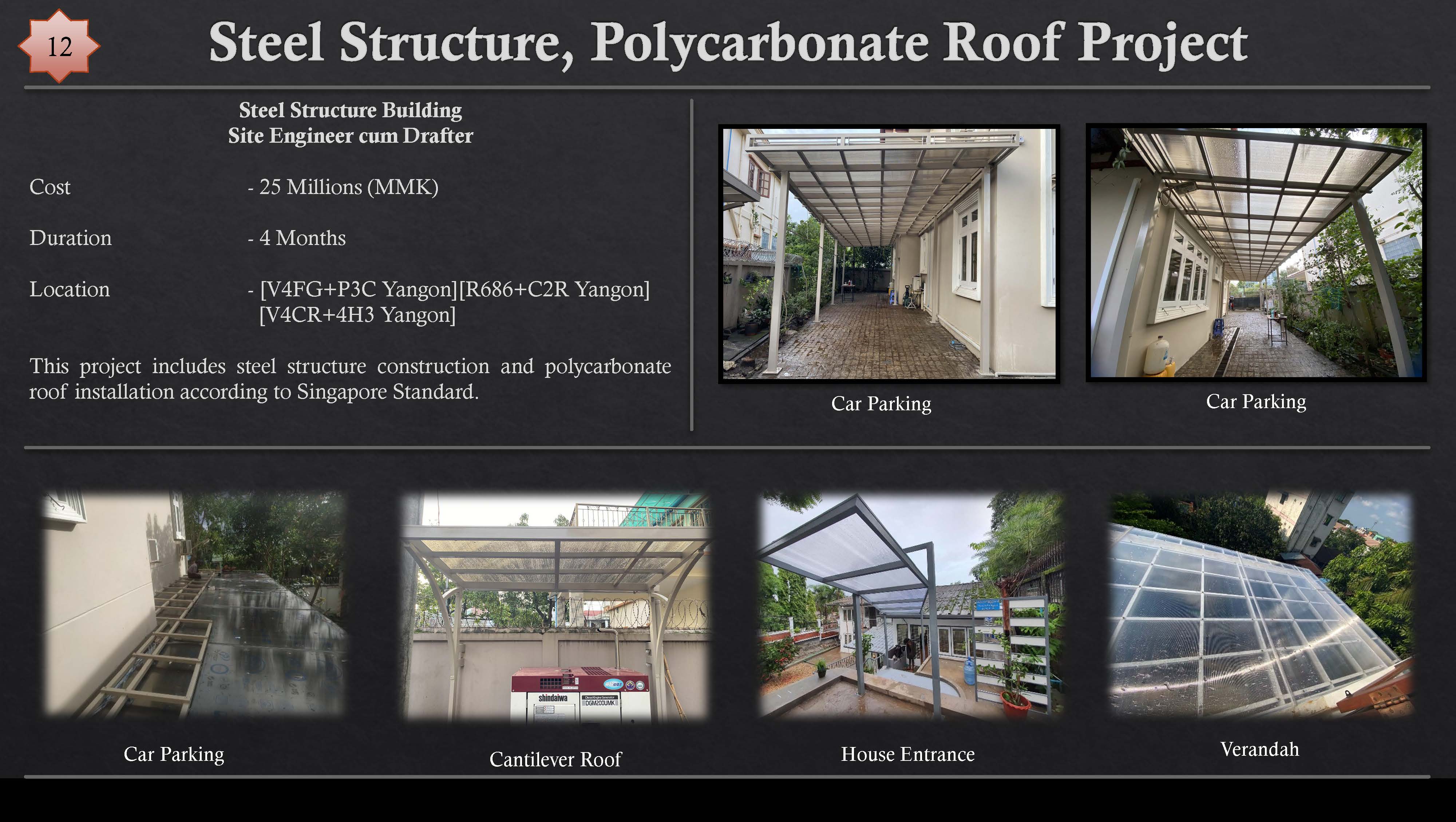 Steel Structure, Polycarbonate Roof Project

Steel Structure Building
Site Engineer cum Drafter

  
  
  
 
  
  
 
 

(Qo - 25 Millions (MMK)

Duration - 4 Months

Location - [VAFG+P3C Yangon][R686+C2R Yangon]
[VACR+4H3 Yangon]

This project includes steel structure construction and polycarbonate
roof installation according to Singapore Standard.

Car ZION Cantilever Roof House Entrance Verandah