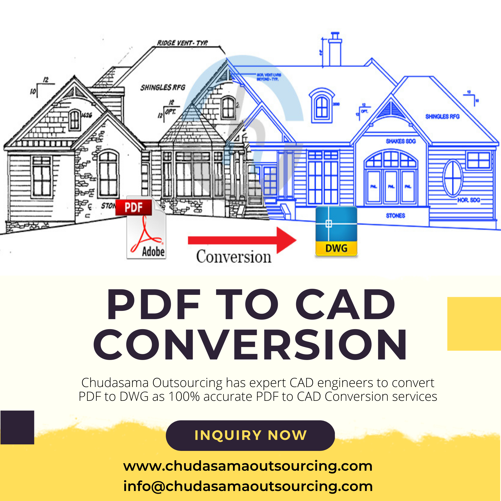 ’ di
fm
oe SHINGLES RFG
pa A
AK
AFR

 

 
 

7 hdobe Conversion

PDF TO CAD
CONVERSION

Chudasama Outsourcing has expert CAD engineers to convert
PDF to DWG as 100% accurate PDF to CAD Conversion services

BN INQUIRY NOW

www.chudasamaoutsourcing.com
info@chudasamaoutsourcing.com
