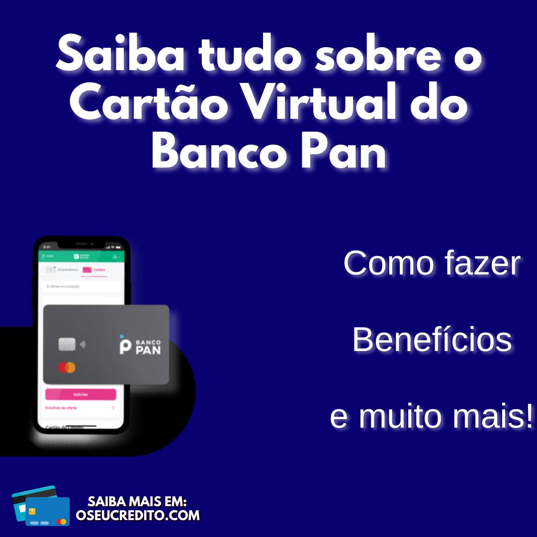 Saiba tudo sobre o
Cartao Virtual do
Banco Pan

Como fazer

p iit Beneficios

 

e muito mais!

pm
o SAIBA MAIS EM:
E - » OSEUCREDITO.COM
