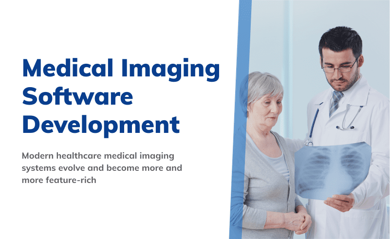 Medical Imaging
Software
Development

Modern healthcare medical imaging
systems evolve and become more and
more feature-rich