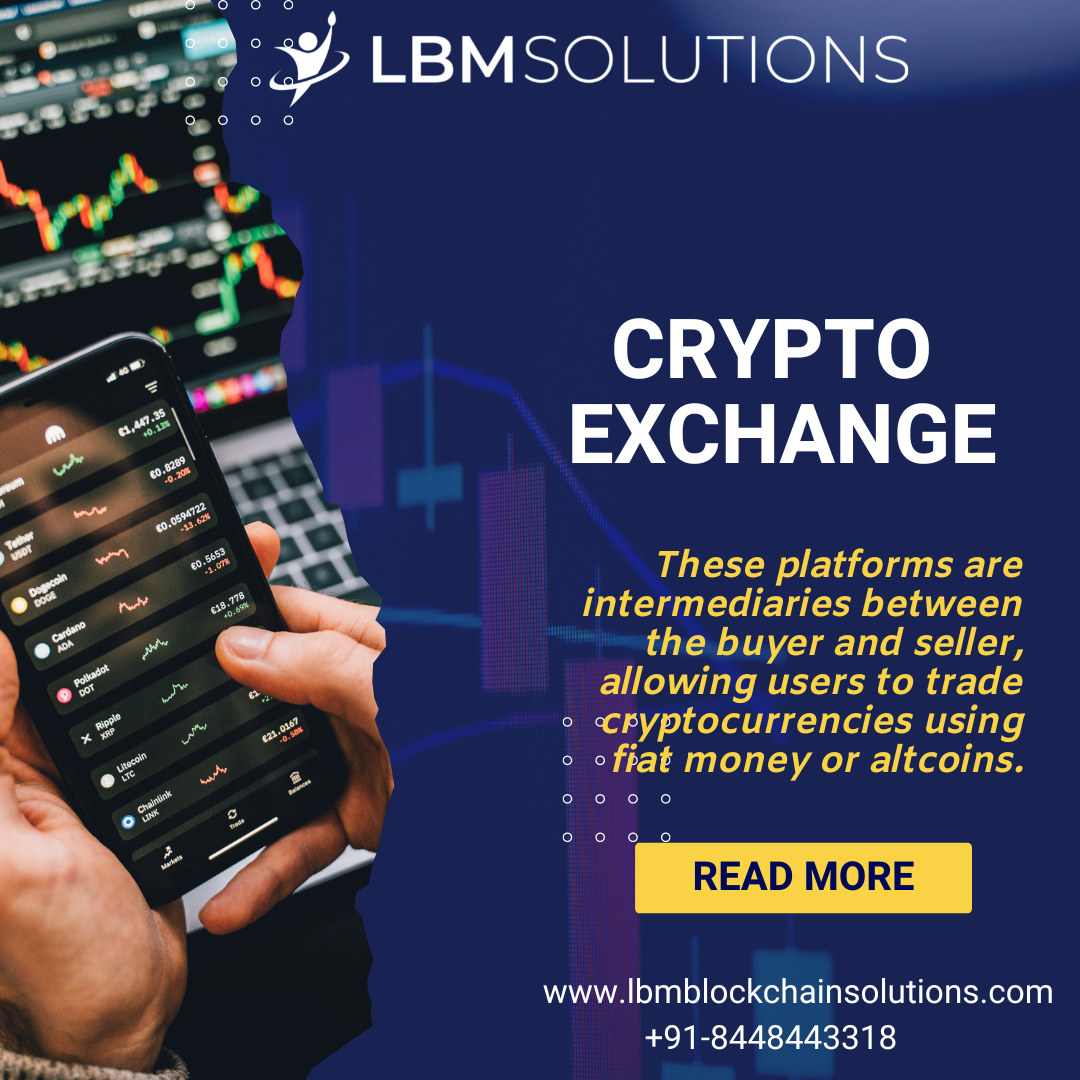 CRYPTO
EXCHANGE

These platforms are
intermediaries between
the buyer and seller,
allowing users to trade

&gt; «cryptocurrencies using
ofiat money or altcoins.

@ 0 0 ©

READ MORE

www.lbmblockchainsolutions.com
+91-8448443318