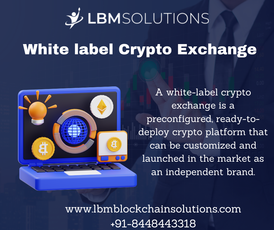 ¥ LBMSOLUTIONS

White label Crypto Exchange

A white-label crypto
PG) exchange is a
9 preconfigured, ready-to-
deploy crypto platform that
Rs oy can be customized and
launched in the market as

[

an independent brand.

www.lbmblockchainsolutions.com
+901-8448443318