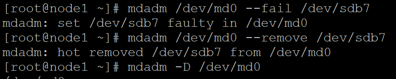 [root@nodel ~]# mdadm /dev/md0 --fail /dev/sdb7
mdadm: set /dev/sdb7 faulty in /dev/md0
[root@nodel ~]# mdadm /dev/md0 --remove /dev/sdb7
mdadm: hot. removed /dev/sdb7 from /dev/md0O
[root@nodel ~]# mdadm -D /dev/md0