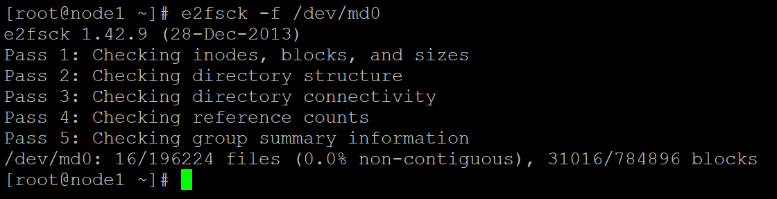 [root@nodel ~]& e2tsck -f /dev/md0o

sek 1.42.9 (28-Dec-2013)

Checking inodes, blocks, and sizes

Checking directory structure

Checking directory connectivity

Checking reference counts

: Checking group summary information

/dev/md0: 16/196224 files (0.0% non-contiguous), 310167784896 blocks
[root@nodel ~18