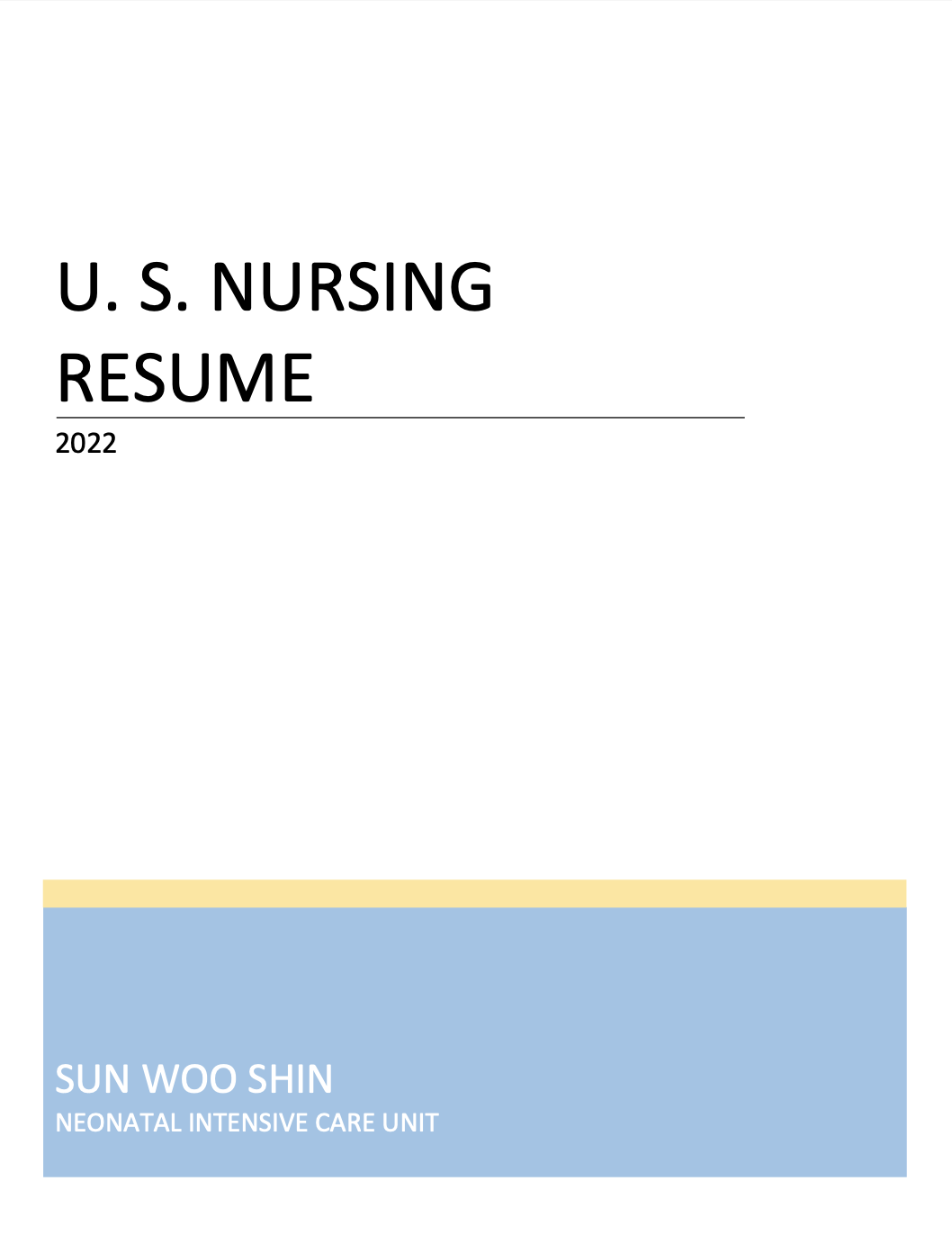 U.S. NURSING
RESUME

2022

SUN WOO SHIN

NEONATAL INTENSIVE CARE UNIT