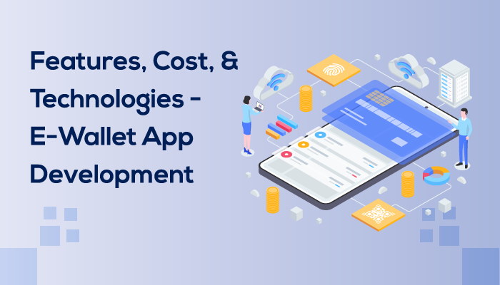 E-Wallet App Development  - Features, Cost, &
Technologies -
E-Wallet App
Development