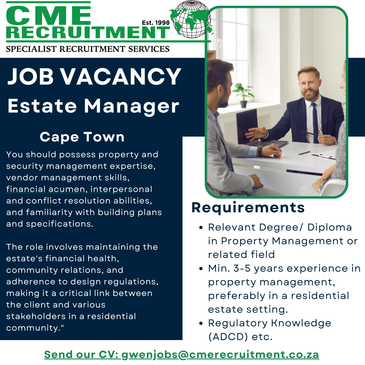 Est I
RECRUITMENT.

SPECIALIST RECRUITMENT SERVICES

JOB VACANCY
Estate Manager

Cape Town

You should possess property and
security management expertise,
vendor management skills,
financial acumen, interpersonal
and conflict resolution abilities,

and familiarity with building plans Requirements

and specifications.

  

* Relevant Degree/ Diploma
i
The role involves maintaining the n Property Management or

ERC CR RIL EEN CER related field
community relations, and e Min. 3-5 years experience in

adherence to design regulations, property management,

making it a critical link between preferably in a residential

the client BNE] VEIT estate setting.

stakeholders in a residential

La * Regulatory Knowledge
(ADCD) etc.

Send our CV: gwenjobs@cmerecruitment.co.za