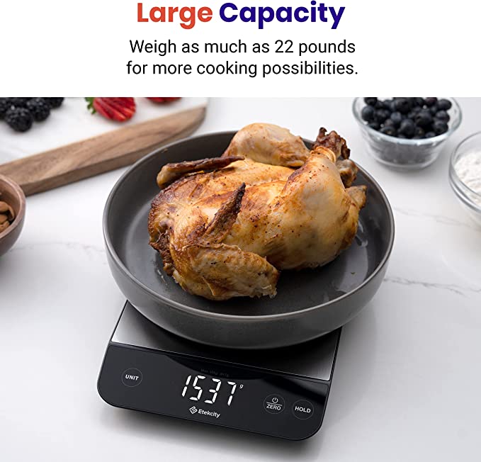 Large Capacity
Weigh as much as 22 pounds
for more cooking possibilities

5
NS \ )