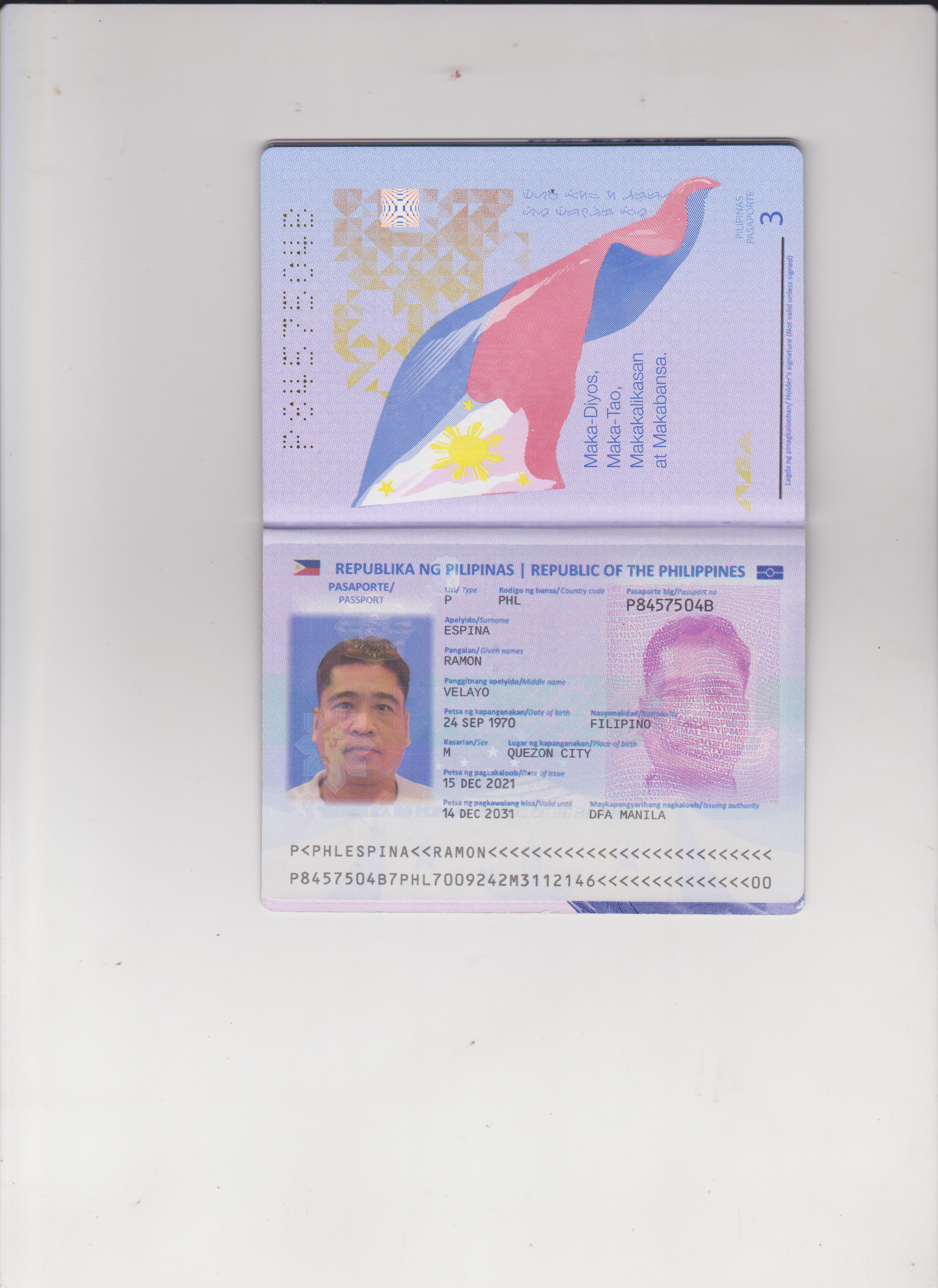 PILIPINAS
_ PASAPORTE ~~

 

   

Maka-Diyos, —
Maka-Tao,
Makakalikasan

Lagda ng piragiaiooban] Holder's sigratine (Not vabid unless signed)

   

SH REPUBLIKA NG PILIPINAS | REPUBLIC OF THE PHILIPPINES S58

PASAPORTE/ ed ee Kodigo ng bansa/ Country code Pasaporte blg/Passport no g

   

 

   

PASSPORT

  
 
 

name

  
  

[a —
~ VELAYO
of birth

  

Petsa ng kapanganakan/Dote
24 SEP 1970
Rasarian/Sex th
M QUEZON CIT"
Petsa ng pagiakaloob/Derx of isswe
15 DEC 2021

oe N Petsa ng pagkawatang bisa/Vold unt Meigen gaa hg Shy :
| 14 DEC 2031 DFA MANILA

  

 
  
 

P<PHLESPINA<K<KRAMON<L<KCLLLLLLLLLLLLLLLLLLLLLL
PB457504B7PHL7009242M3112146<<<<<<<<<<<<<<00