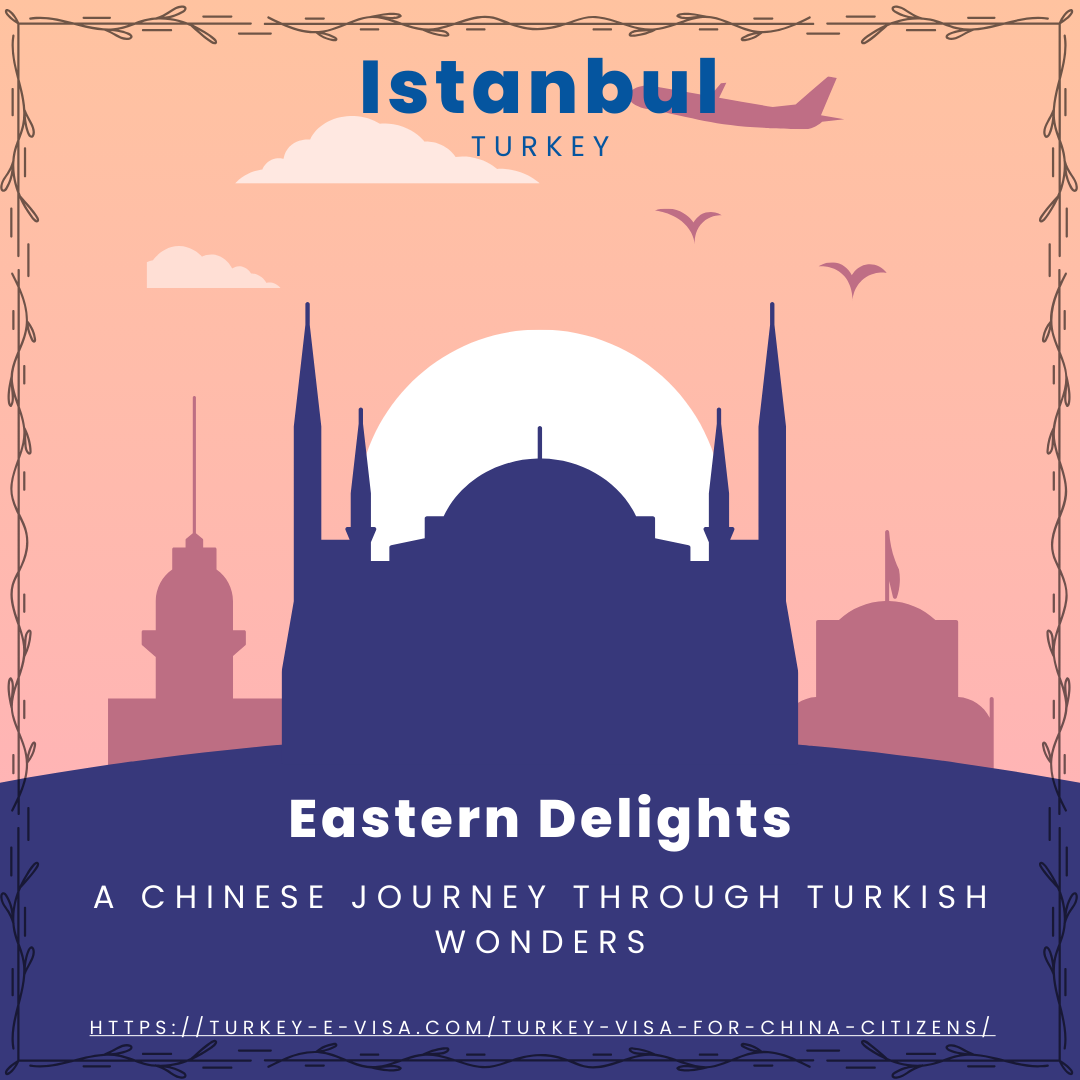 Eastern Delights

A CHINESE JOURNEY THROUGH TURKISH
WONDERS

HTTPS: //TURKEY-E-VISA.COM/TURKEY-VISA-FOR-CHINA-CITIZENS/