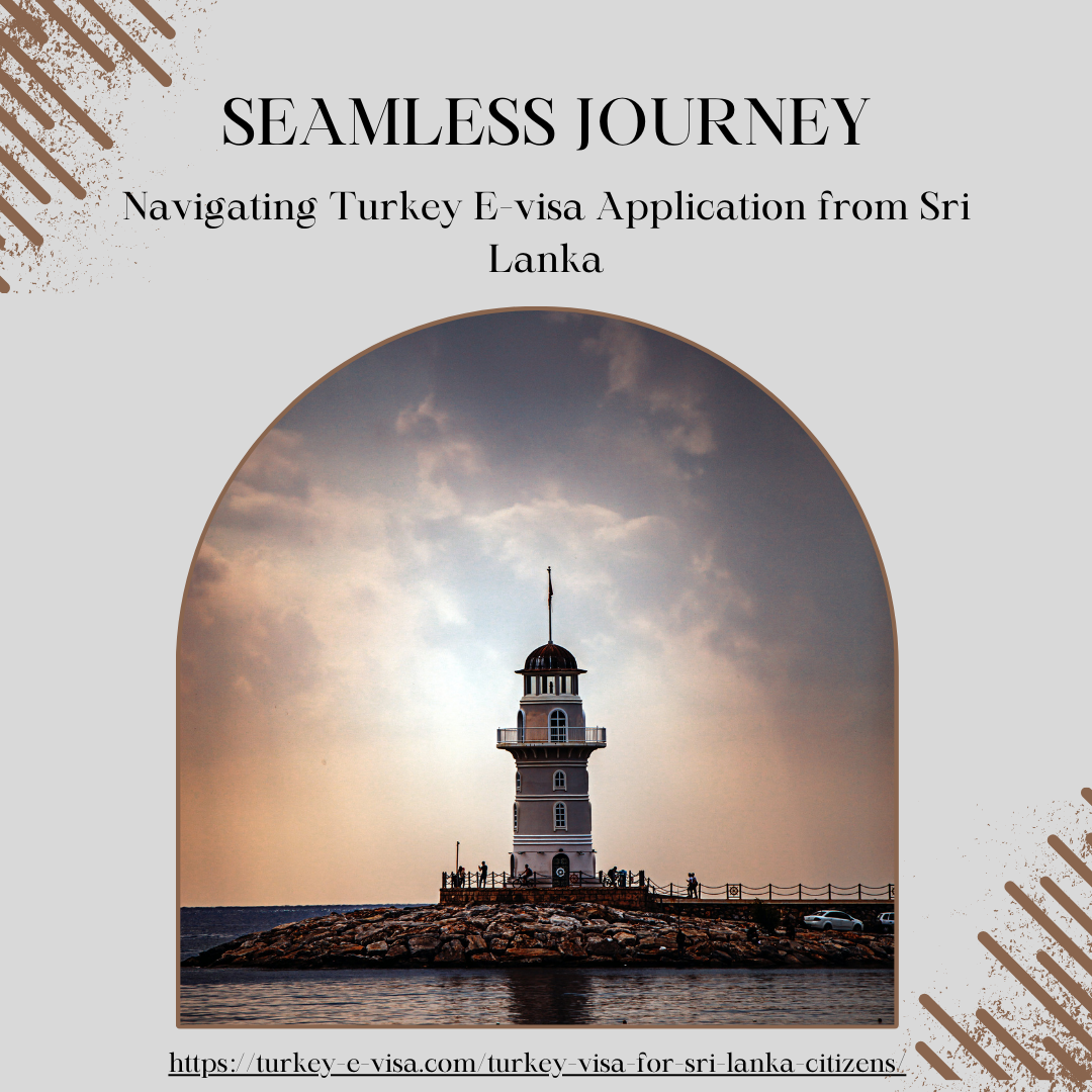 SEAMLESS JOURNEY

Navigating Turkey IX visa Application from Sri
l.anka

   

hups: wrkey_e visa.com turkey visa ior sri lanka citizens NA