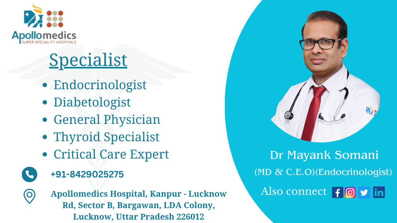 Ris
Apollomedics
Specialist

Endocrinologist
Diabetologist
General Physician
Thyroid Specialist
Critical Care Expert Dr Mayank Somani

Oo +91-8429025275 (MD &amp; C.E.O)(Endocrinologist)

© Apollomedics Hospital, Kanpur - Lucknow Also connect § Ld
Rd, Sector B, Bargawan, LDA Colony,
Lucknow, Uttar Pradesh 226012