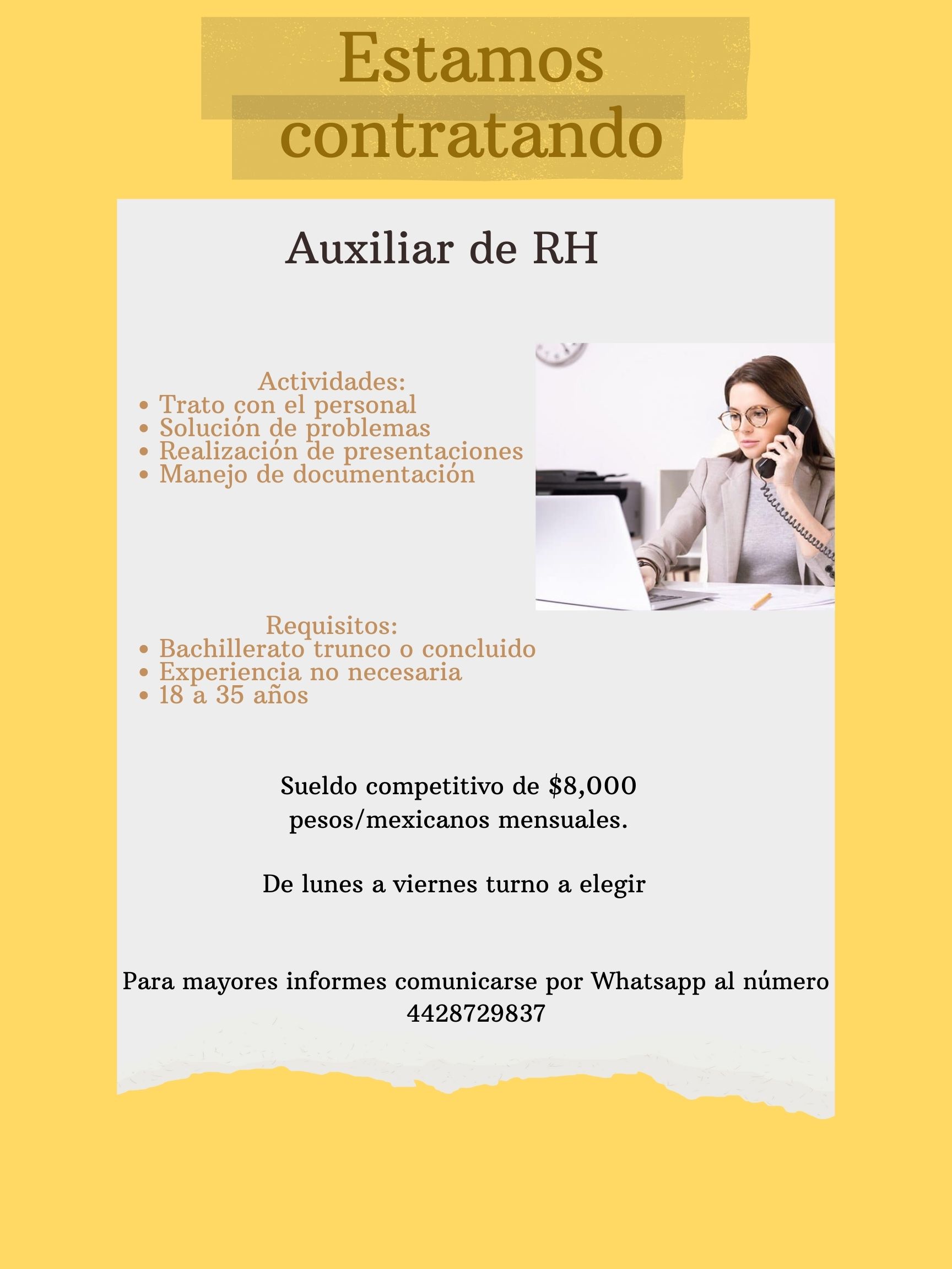 Estamos
contratando

Auxiliar de RH

 

Sueldo competitivo de $8,000
pesos/mexicanos mensuales.

De lunes a viernes turno a elegir

Para mayores informes comunicarse por Whatsapp al numero
4428729837