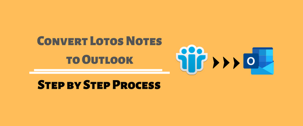 CONVERT LoTOS NOTES
TO OUTLOOK

STEP BY STEP PROCESS