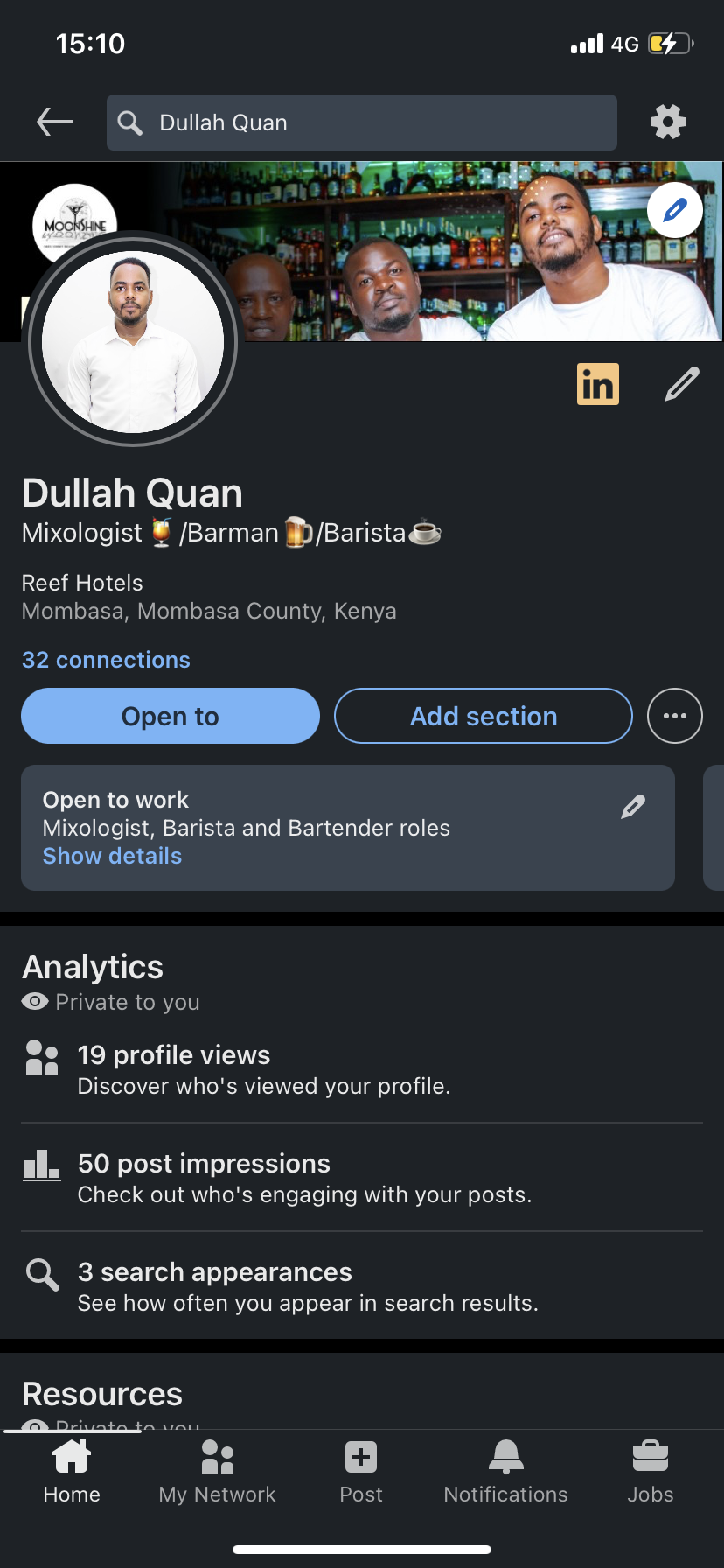 15:10 RIAs

&amp; Q Dullah Quan $$

[2] LRT Vey
ET eal

 
   
 
 

Dullah Quan
Mixologist ® /Barman PERC)

Reef Hotels
Mombasa, Mombasa County, Kenya

32 connections

EE (oe 0

Open to work 2
Mixologist, Barista and Bartender roles
Show details

Analytics
© Private to you

22 19 profile views

Discover who's viewed your profile.

[7] EON TE Ty TICES
Check out who's engaging with your posts.

3 search appearances
See how often you appear in search results.

Resources
—MA\ Doiiatotn vin

a ry =

[aleInle] My Network [21 Notifications Nol HS