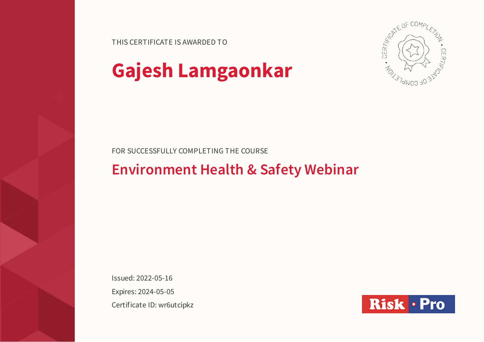 THIS CERTIFICATE ISAWARDED TO

Gajesh Lamgaonkar

FOR SUCCESSFULLY COMPLETING THE COURSE

Environment Health & Safety Webinar

Issued: 2022-05-16
Expires: 2024-05-05

Certificate ID: wréutcipkz