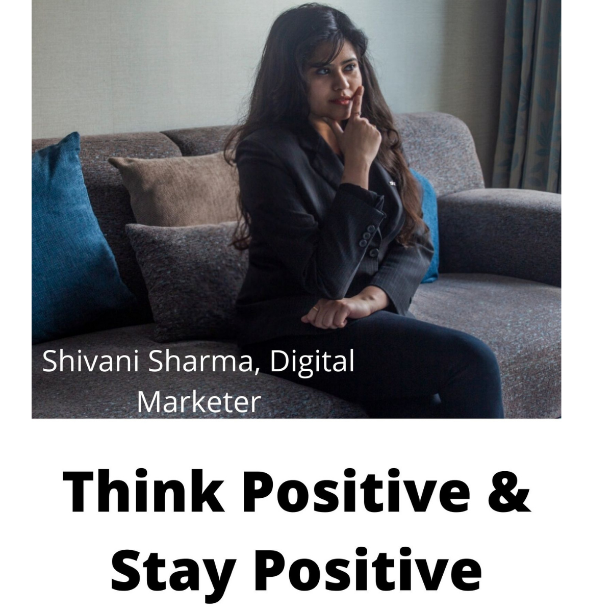 Shivani Sharma, Digital
Marketer

   

Think Positive &

Stay Positive