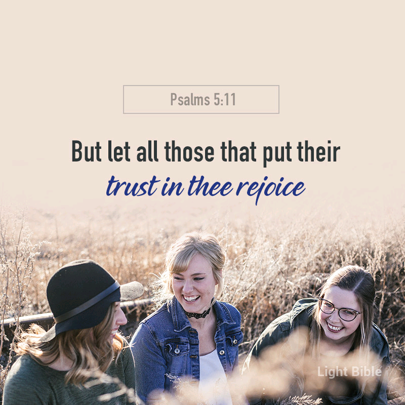 alms 5:11
But let all those that put their
trust in thee rejoice