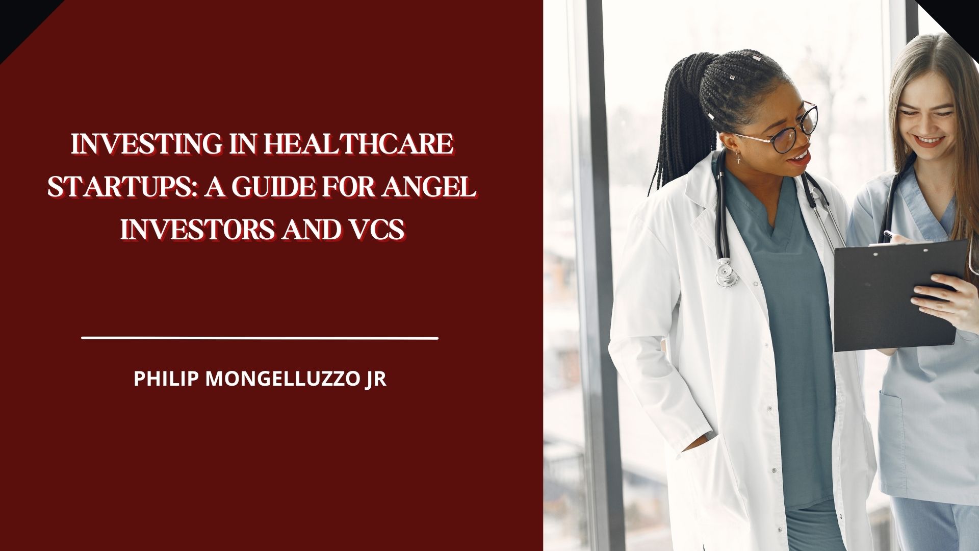 INVESTING IN HEALTHCARE
STARTUPS: A GUIDE FOR ANGEL
INVESTORS AND VCS

PHILIP MONGELLUZZO JR