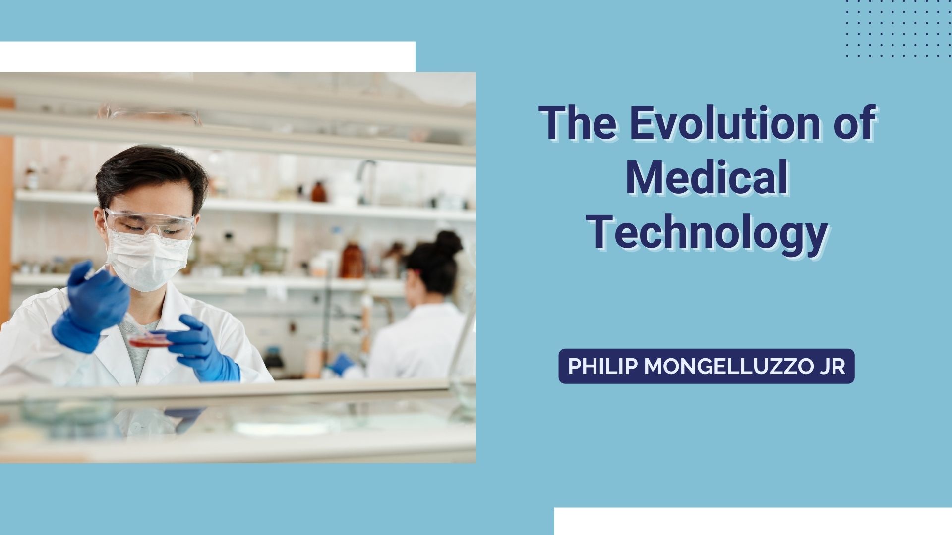 The Evolution of
Medical
Technology

 

PHILIP MONGELLUZZO JR