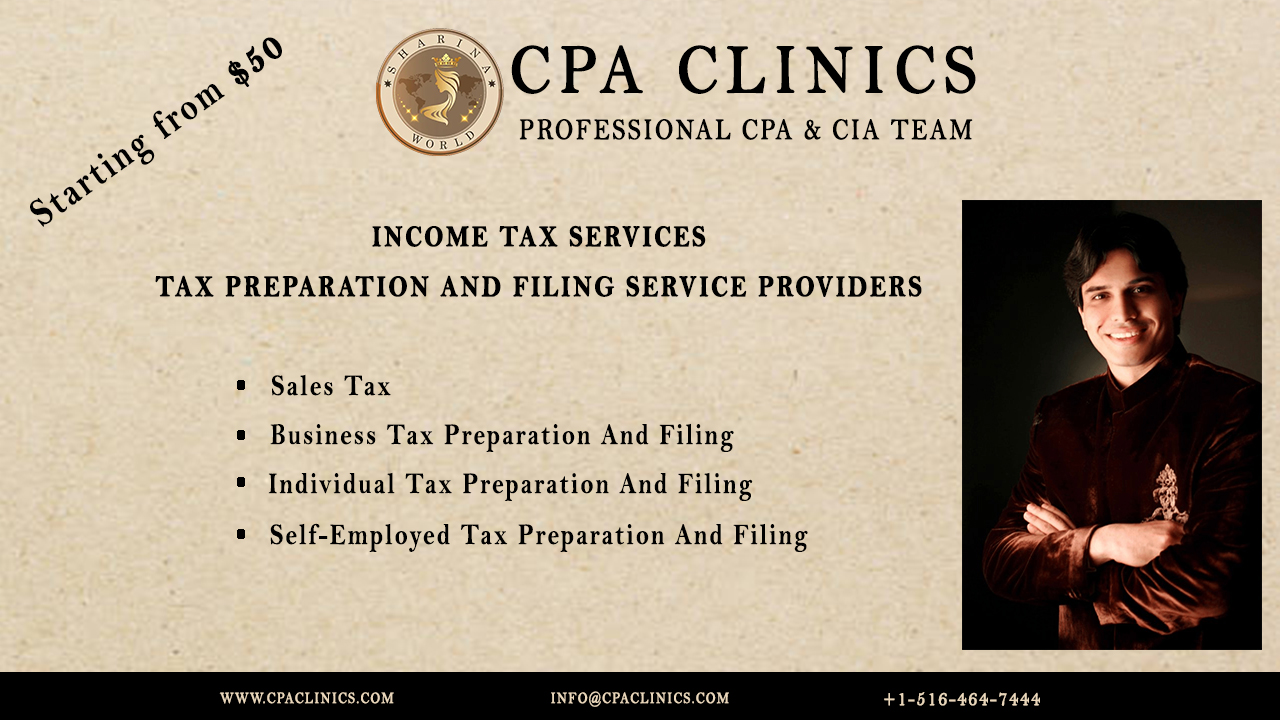 «> (@ CPA CLINICS

>
Q \

$ \%"/ PROFESSIONAL CPA & CIA TEAM
ob TE

oo
INCOME TAX SERVICES

TAX PREPARATION AND FILING SERVICE PROVIDERS

s Sales Tax
* Business Tax Preparation And Filing
* Individual Tax Preparation And Filing

* Self-Employed Tax Preparation And Filing

 

WWW CPACLINICS.COM INFO@CPACLINICS COM +1-516-464-T444