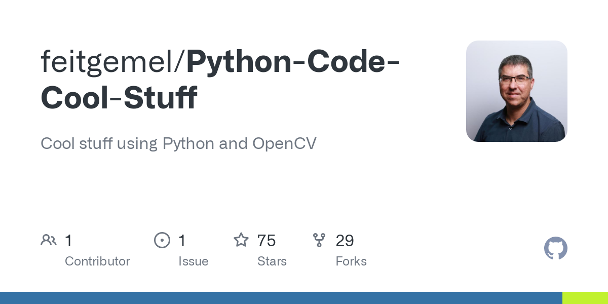 feitgemel/Python-Code-
Cool-Stuff

Cool stuff using Python and OpenCV

Aq © 1 7 75 ¥ 29

Contributor Issue Stars Forks