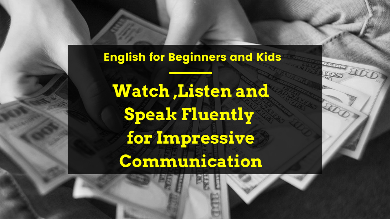 Just Listen $ Surprise Your Fellows
Through speaking English Fluently