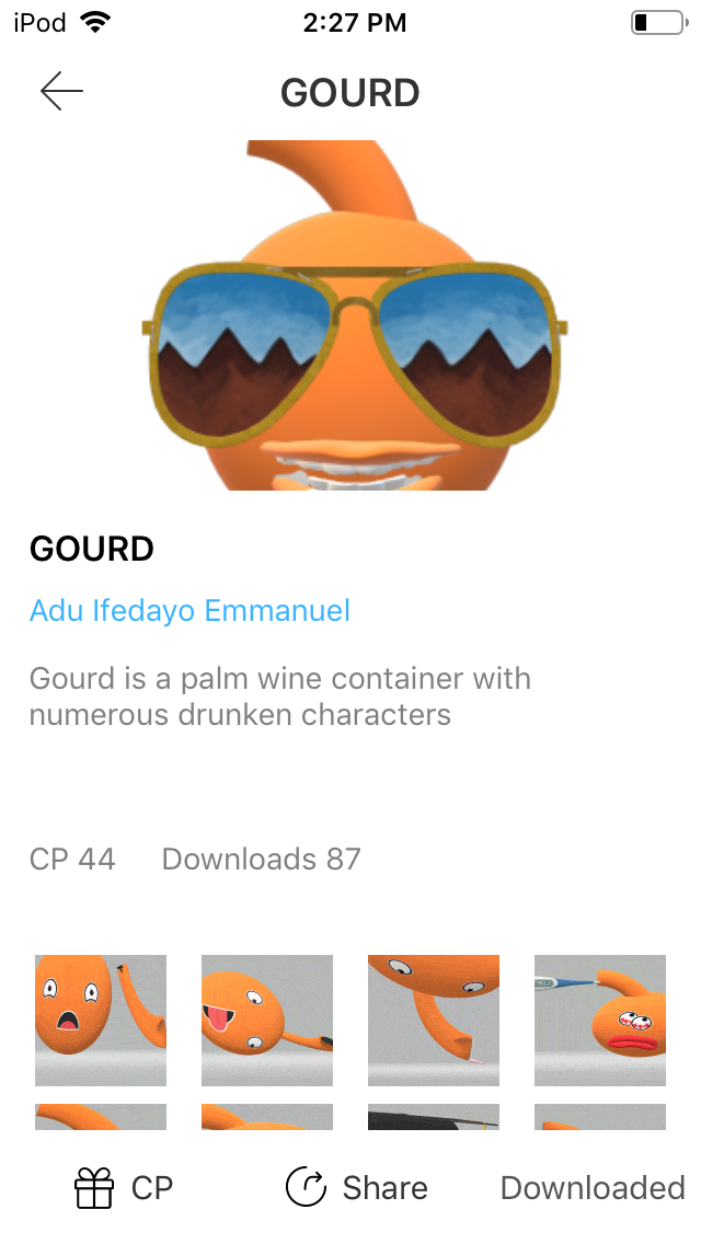 iPod = 2:27 PM a

& GOURD

 

GOURD

Adu Ifedayo Emmanuel

Gourd is a palm wine container with
numerous drunken characters

CP 44 Downloads 87

: | IR

@ Share Downloaded