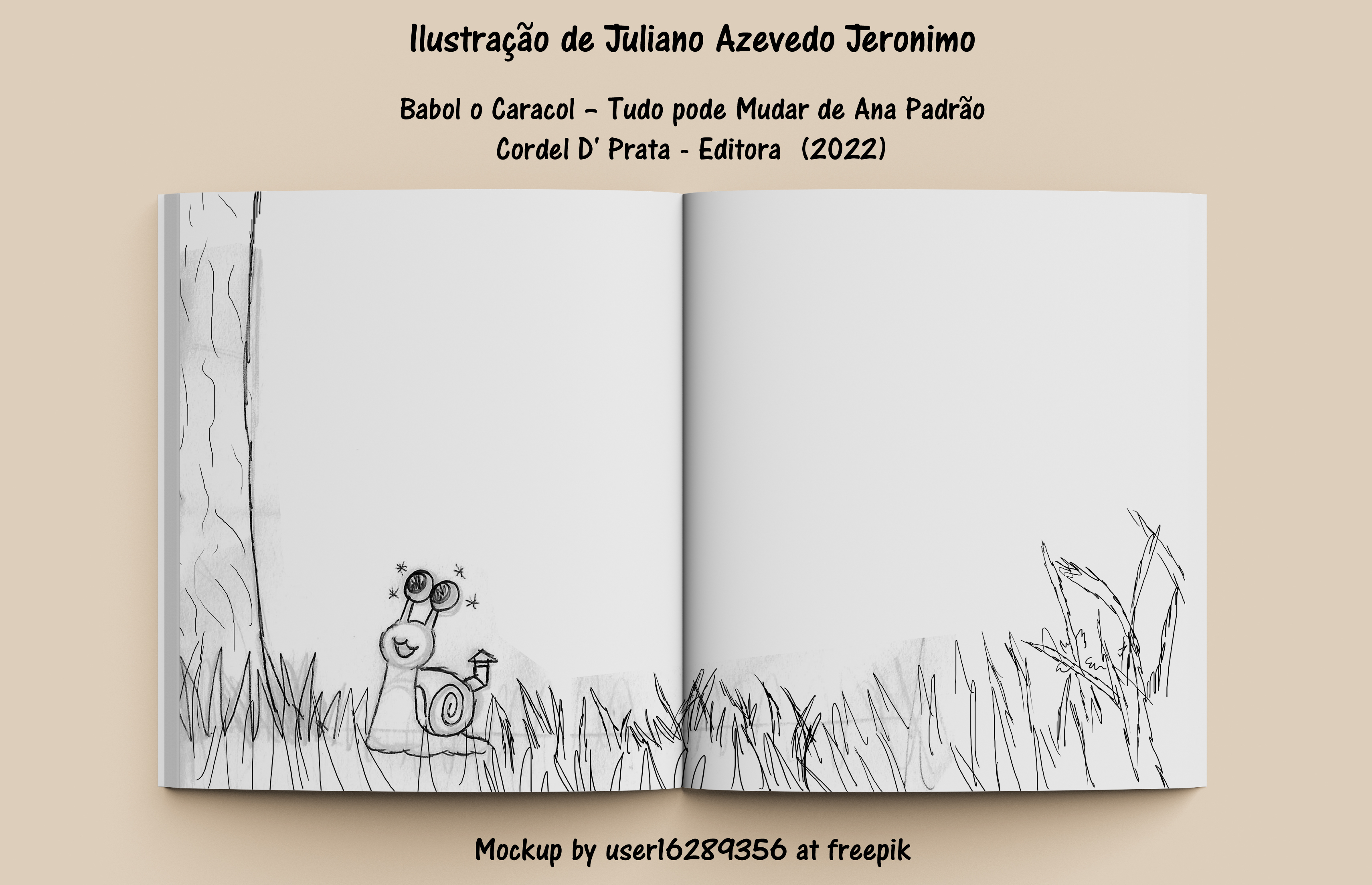 llustragao de Juliano Azevedo Jeronimo

Babol o Caracol - Tudo pode Mudar de Ana Padrao
Cordel D' Prata - Editora (2022)

\ \ | \
WN N-) » AS
IN A Ny,
FAVA \ fi ik a
1A iY x

| \ 14 ys
JUL
 Mockup by userl62894356 at freepik