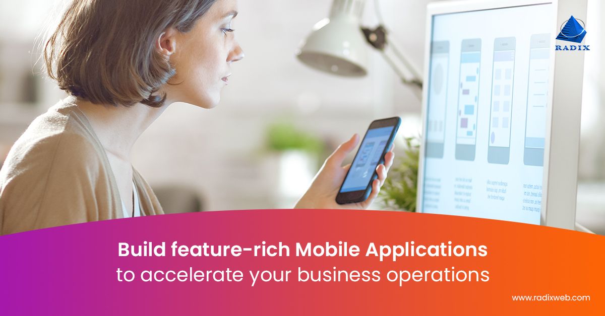 Build feature-rich Mobile Applications
to accelerate your business operations