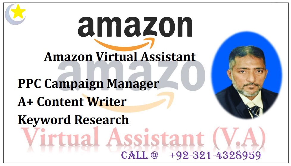 amazon

Amazon Virtual Assistant

PPC Campaign Manager
A+ Content Writer
Keyword Research

 

CALL@ +92-321-4328959