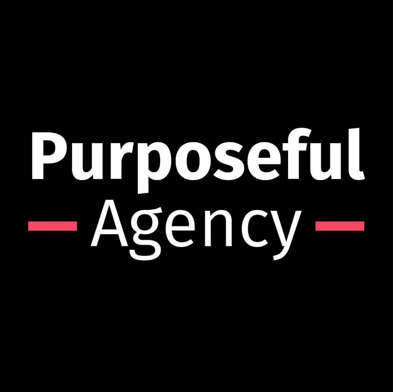 Purposeful
— Agency —