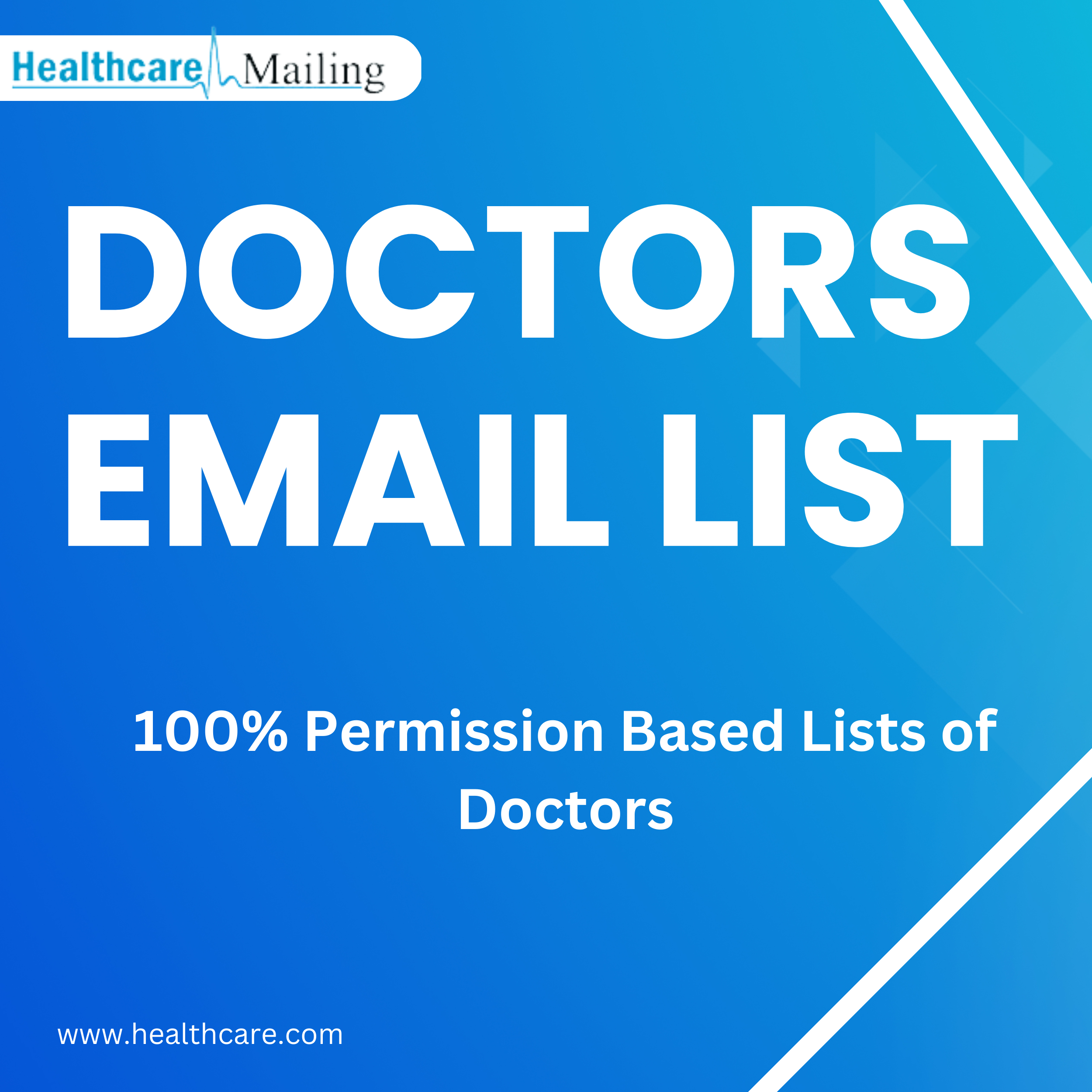 Healthcare Mailing

DOCTORS
EMAIL LIST

100% Permission Based Lists of
Doctors

www.healthcare.com