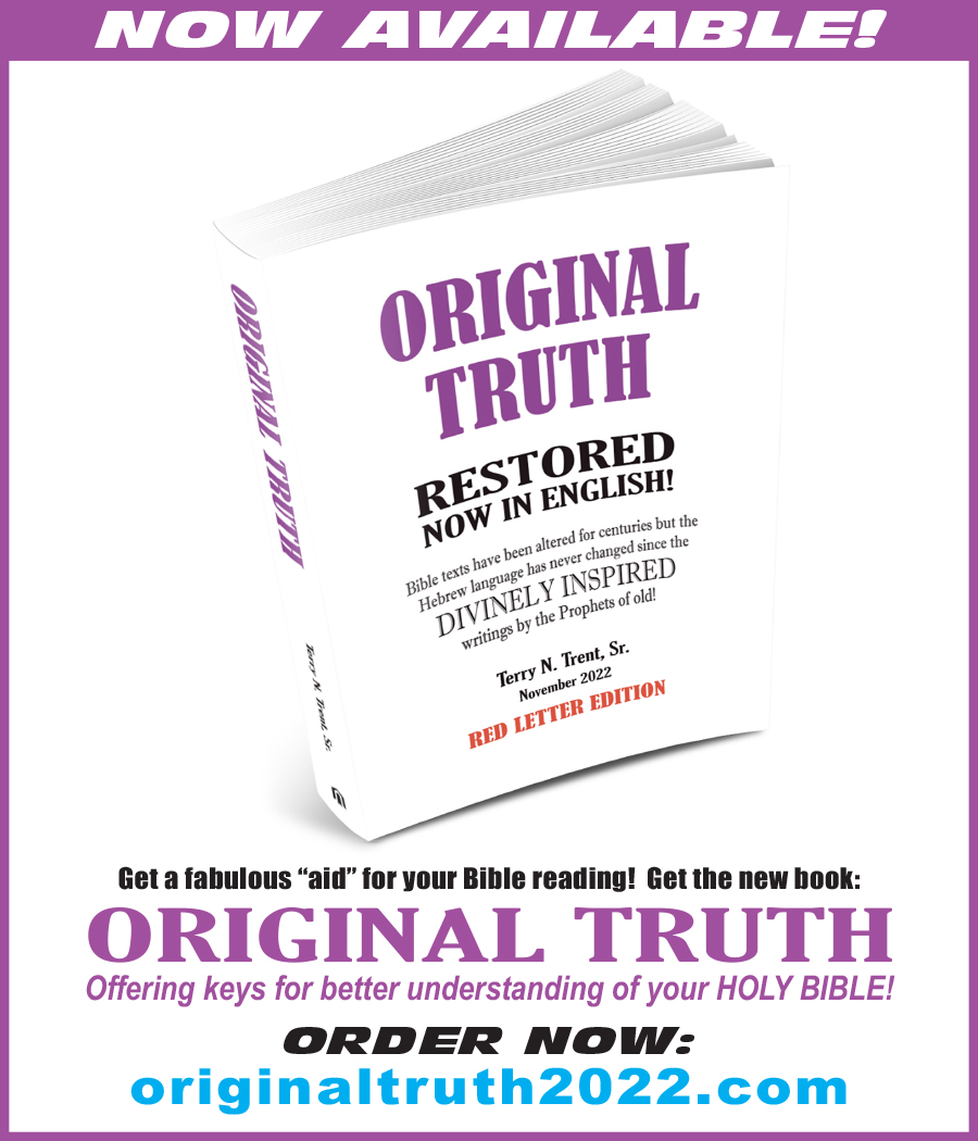 NOW AVAILABLE?

Get a fabulous “aid” for your Bible reading! Get the new book:
ORIGINAL TRUTH
Offering keys for better understanding of your HOLY BIBLE!

ORDER NOW:
originaltruth2022.com