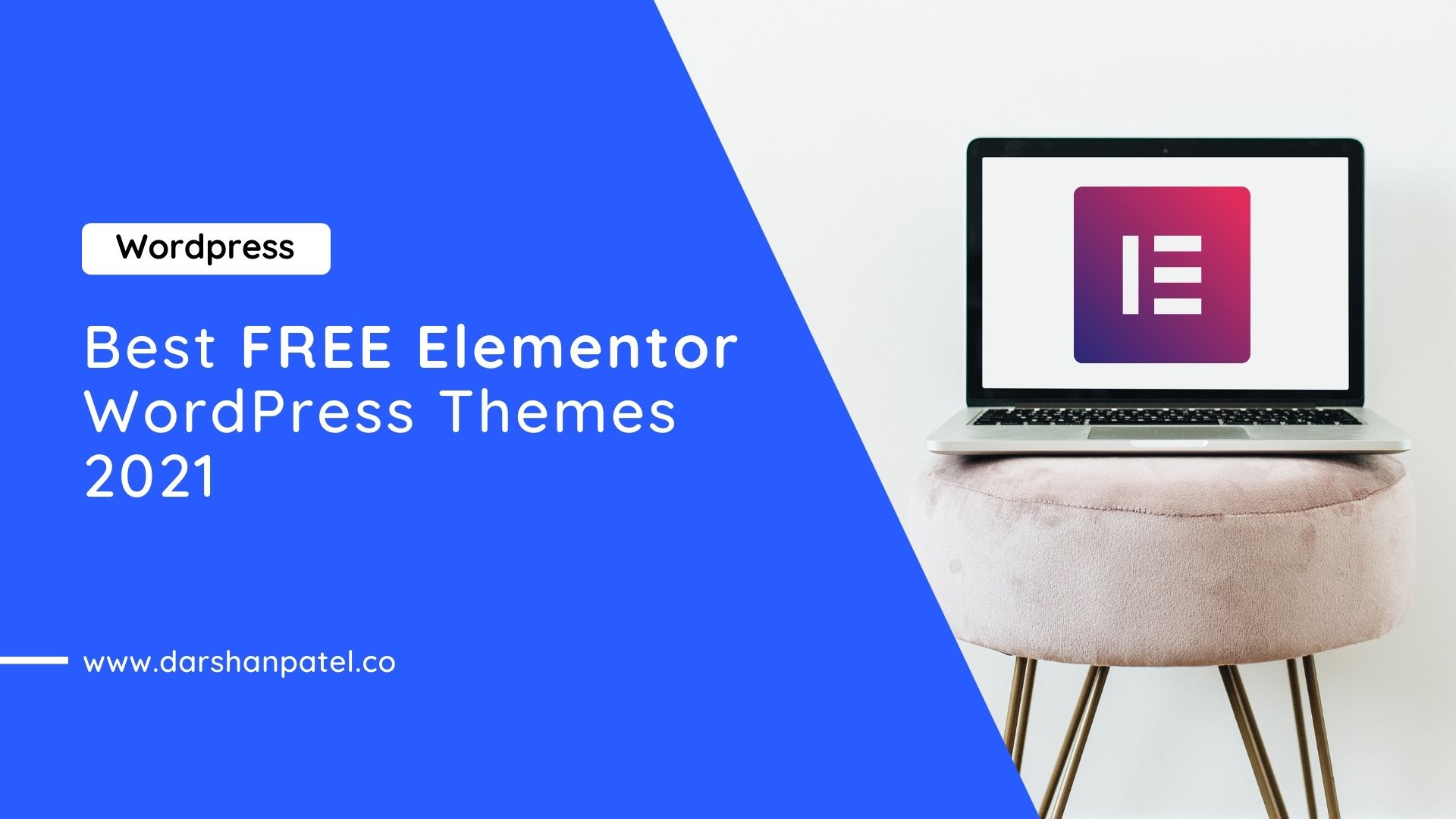 Best FREE Elementor
WordPress Themes
2021

— \www.darshanpatel.co
