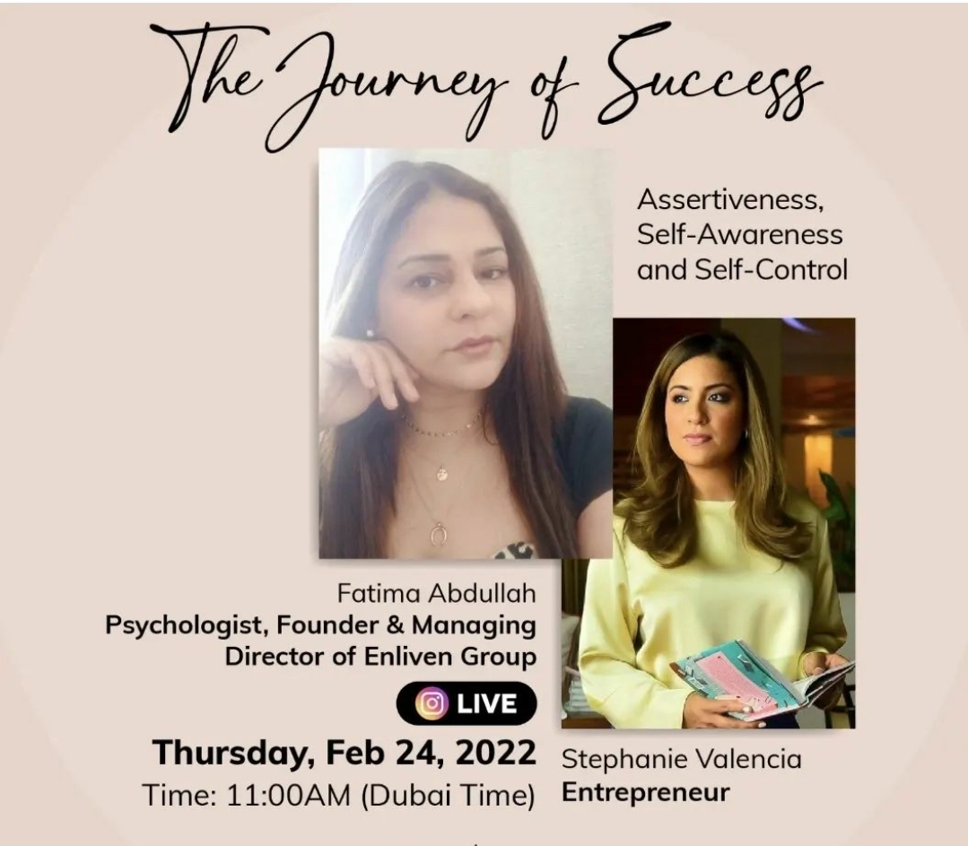 Assertiveness,
Self-Awareness
and Self-Control

 
     
     

Fatima Abdullah
Psychologist, Founder & Managing
Director of Enliven Group

Time: 11:00AM (Dubai Time) Entrepreneur