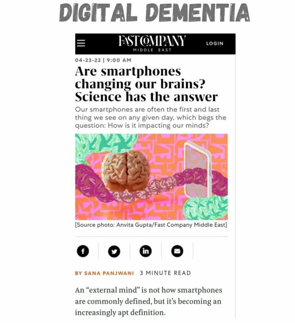 DIGITAL DEMENTIA

EXSTOMPANY

 

04-23-22 9:00 AM

Are smartphones
guanging our brains?
Science has the answer

Our smartphones are often the first and last
thing we see on any given day, which begs the
question: How is it impacting our minds?

Zhe

 

[Source photo: Anvita Gupta/Fast Company Middle East]

0 0 0 O

BY SANA PANJWANI 3 MINUTE READ

An “external mind” is not how smartphones
are commonly defined, but it's becoming an
increasingly apt definition.